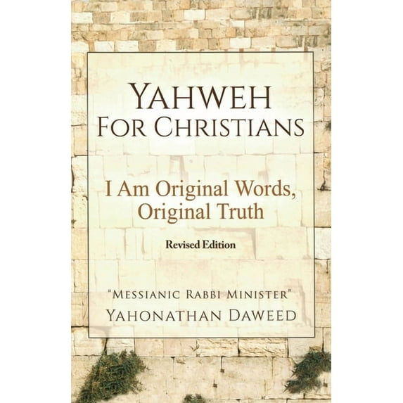 Yahweh for Christians: I Am Original Words, Original Truth, (Paperback)