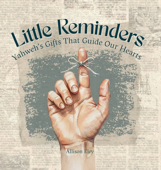 Yahweh's Rhythms & Reminders Little Reminders: Yahweh's Gifts That Guide Our Hearts, (Hardcover)