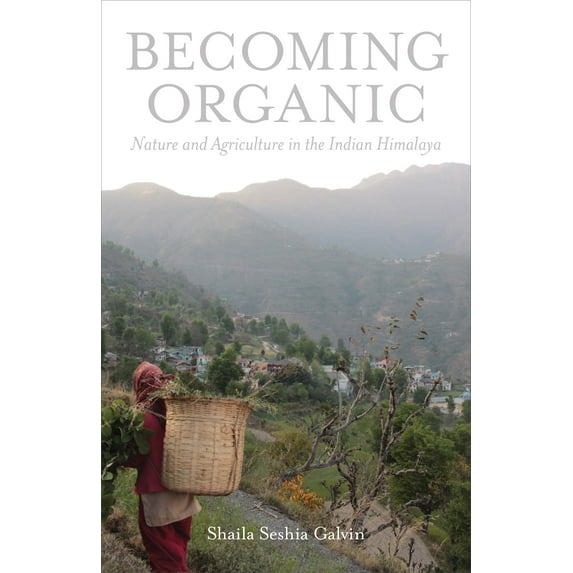 Yale Agrarian Studies Series: Becoming Organic : Nature and Agriculture in the Indian Himalaya (Hardcover)