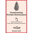 thumbnail image 1 of Yale Agrarian Studies Series: Constructing Private Governance : The Rise and Evolution of Forest, Coffee, and Fisheries Certification (Paperback), 1 of 1