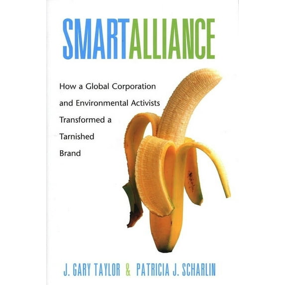 Yale Agrarian Studies Smart Alliance: How a Global Corporation and Environmental Activists Transformed a Tarnished Brand, (Hardcover)