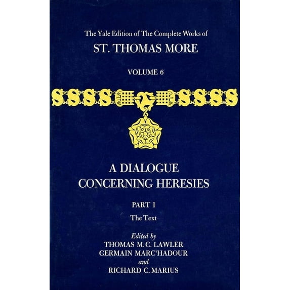 The Yale Edition of The Complete Works of St. Thomas More: The Yale Edition of The Complete Works of St. Thomas More : Volume 6, Parts I & II, A Dialogue Concerning Heresies (Hardcover)