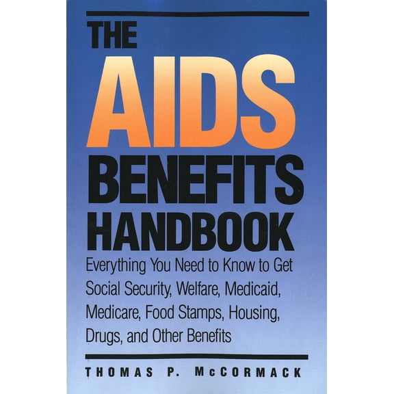 Yale Fastback Series: The AIDS Benefits Handbook : Everything you need to know to get Social Security, Welfare, Medicaid, Medicare, Food Stamps, Housing... (Paperback)