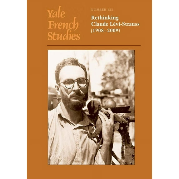 Yale French Studies Series: Yale French Studies, Number 123 : Rethinking Claude Levi-Strauss (1908–2009) (Series #123) (Paperback)