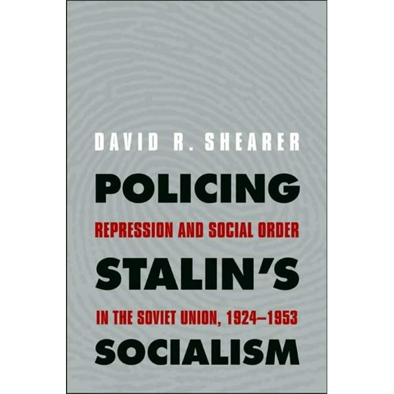 Yale-Hoover Authoritarian Regimes Policing Stalin's Socialism: Repression and Social Order in the Soviet Union, 1924-1953, (Paperback)