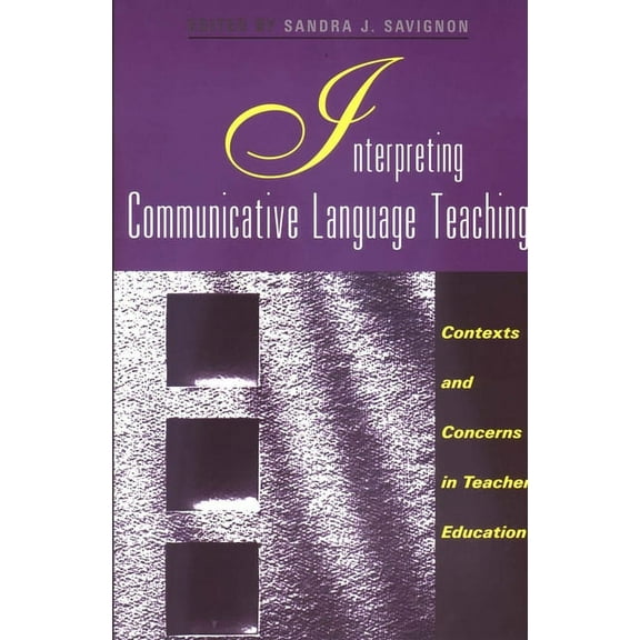 Yale Language Series: Interpreting Communicative Language Teaching : Contexts and Concerns in Teacher Education (Paperback)