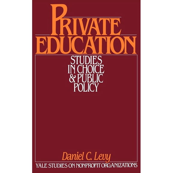 Yale Studies on Non-Profit Organizations Private Education: Studies in Choice and Public Policy, (Hardcover)