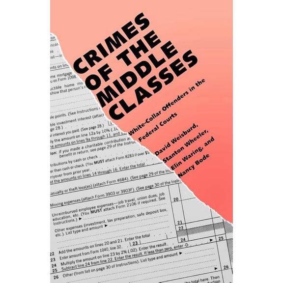 Yale Studies on White-Collar Crime Series: Crimes of the Middle Classes : White-Collar Offenders in the Federal Courts (Paperback)