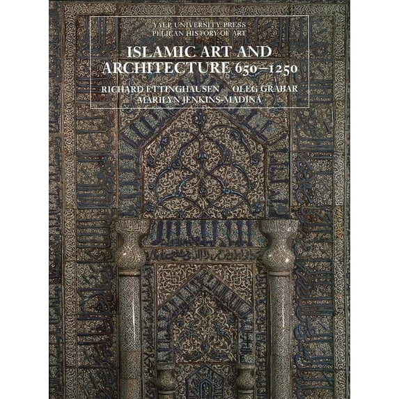 Yale University Press Pelican History of Islamic Art and Architecture 650-1250, (Paperback)