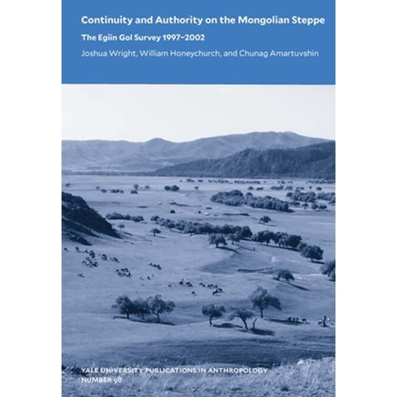 Pre-Owned Continuity and Authority on the Mongolian Steppe: The Egiin Gol Survey 1997-2002 Volume 98 (Paperback) by Joshua Wright, William Honeychurch, Chunag Amartuvshin