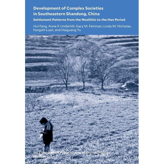 Yale University Publications in Anthropology: Development of Complex Societies in Southeastern Shandong, China : Settlement Patterns from the Neolithic to the Han Period (Series #97) (Paperback)