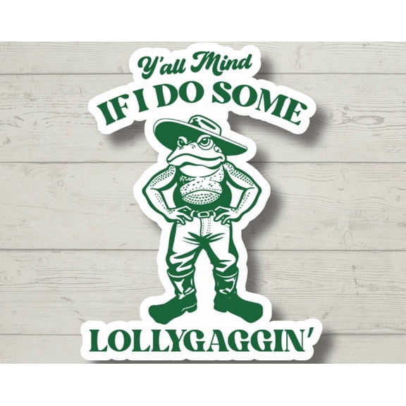 Yall Mind If I Do Some Lollygagging Frog Sticker