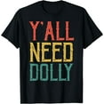 thumbnail image 1 of Yall Need Dolly Shirt Funny Vintage Dolly Y'all Need Dolly T-Shirt, 1 of 4