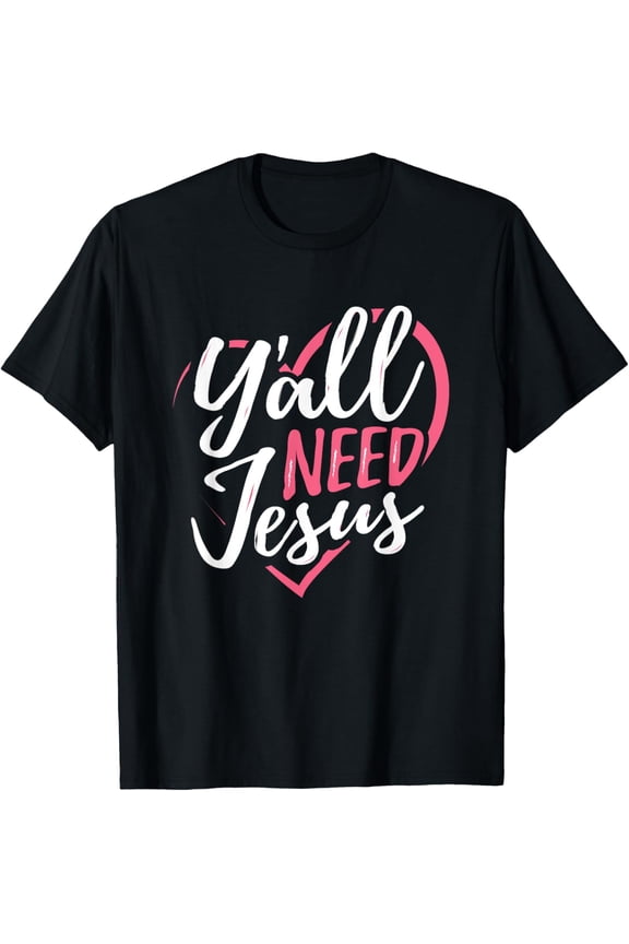 Yall Need Jesus Religious Christian Sunday Church Saved T-Shirt