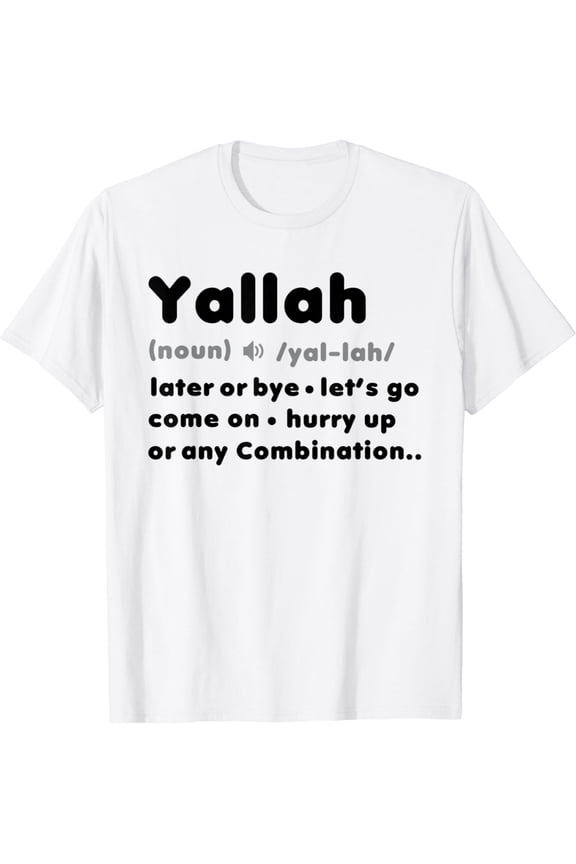 Yallah Arabic Lebanese Word Funny Definition T-Shirt mens t shirt,white,women,funny,misfits,men,journey,t-shirt