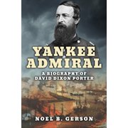 Heroes and Villains from American Histor Yankee Admiral A Biography of David Dixon Porter, Paperback
