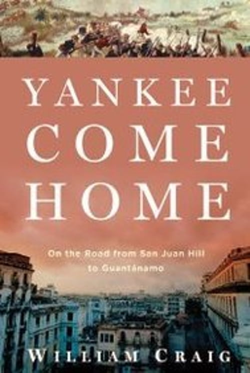 Pre-Owned Yankee Come Home: On the Road from San Juan Hill to Guantanamo (Hardcover) 080271093X 9780802710932