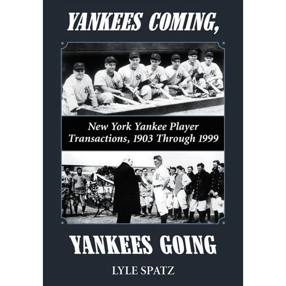 Yankees Coming, Yankees Going: New York Yankee Player Transactions, 1903 Through 1999 (Paperback)