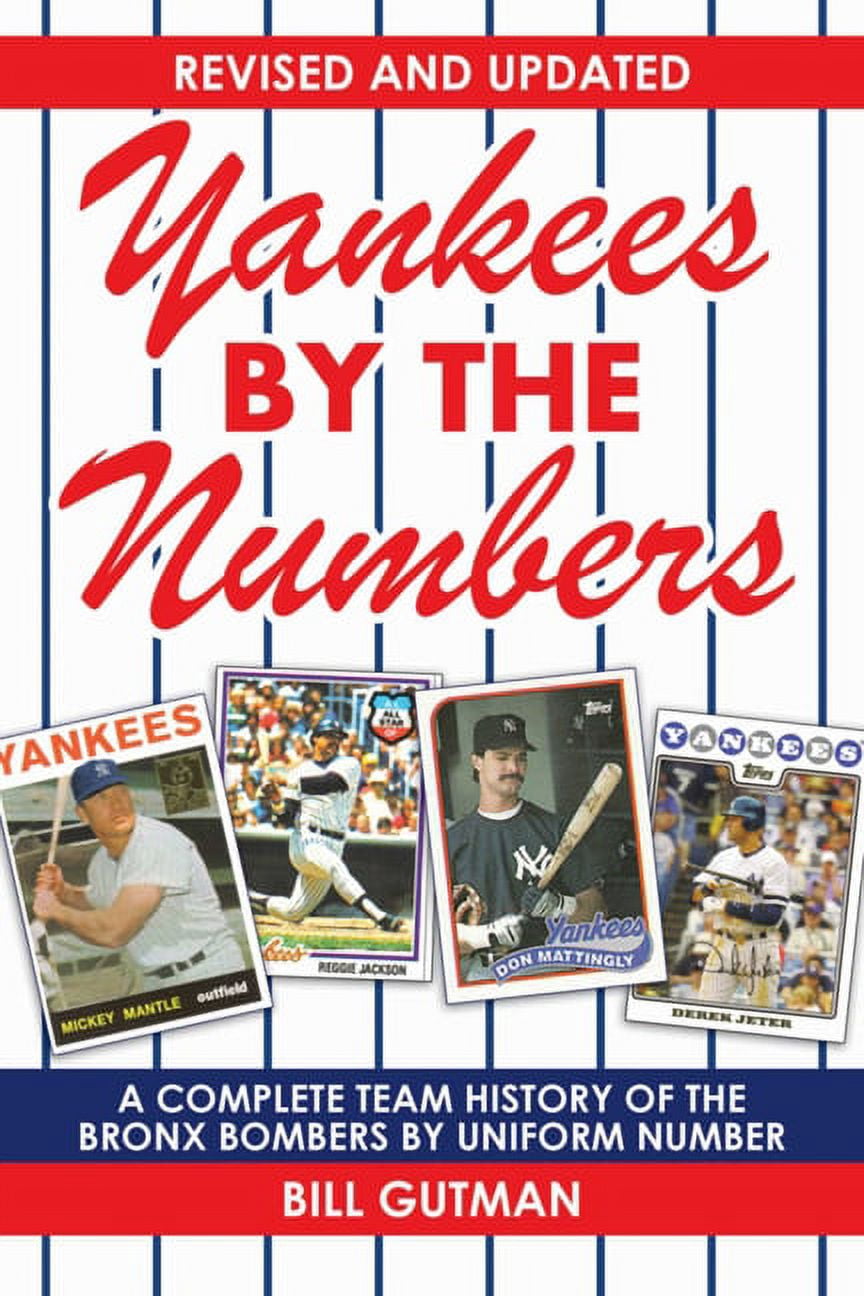 Yankees by the Numbers : A Complete Team History of the Bronx Bombers ...