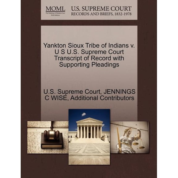 Yankton Sioux Tribe of Indians V. U S U.S. Supreme Court Transcript of Record with Supporting Pleadings (Paperback)