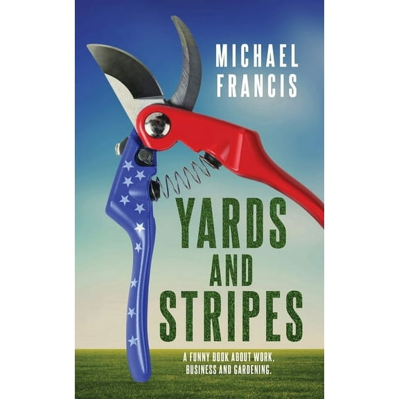 Yards and Stripes: A Funny Book About Work, Business and Gardening., (Paperback)