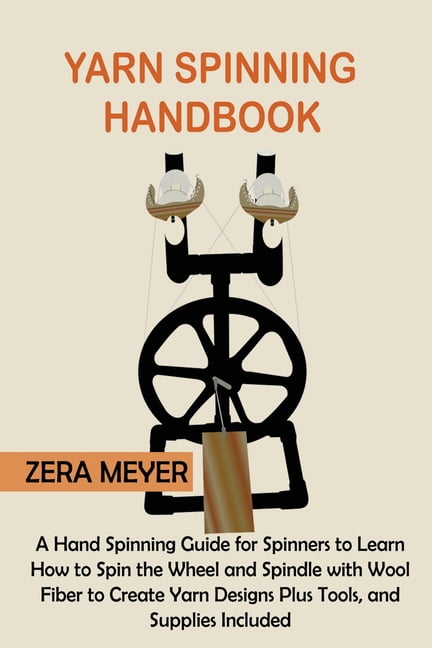 Yarn Spinning Handbook: A Hand Spinning Guide for Spinners to Learn How ...