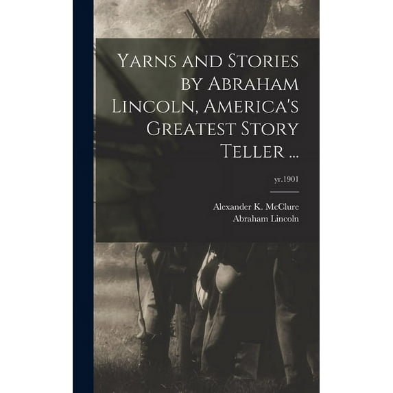 Yarns and Stories by Abraham Lincoln, America's Greatest Story Teller ...; yr.1901, (Hardcover)