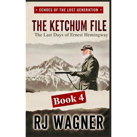 Echoes of the Lost Generation The Ketchum File: The Last Days of Ernest Hemingway, Book 4, (Paperback)