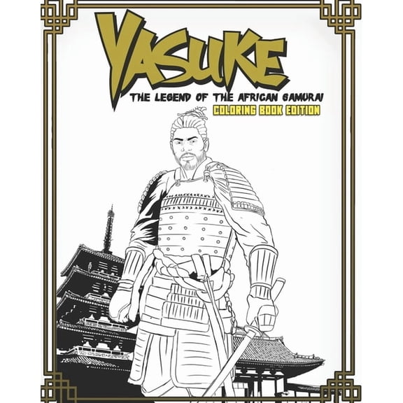 Yasuke Legend of the African Samurai Coloring Book Edition: Fun and Relaxing Coloring Book for Kids, Teens, and Adults, (Paperback)