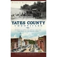 thumbnail image 1 of Yates County Chronicles: Stories from Penn Yan, Keuka Lake and the Heart of the Finger Lakes (Hardcover), 1 of 1