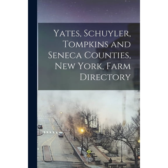 Yates, Schuyler, Tompkins and Seneca Counties, New York, Farm Directory (Paperback)