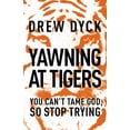 thumbnail image 1 of Pre-Owned The Yawning at Tigers: You Can't Tame God, So Stop Trying (Paperback) 140020545X 9781400205455, 1 of 1