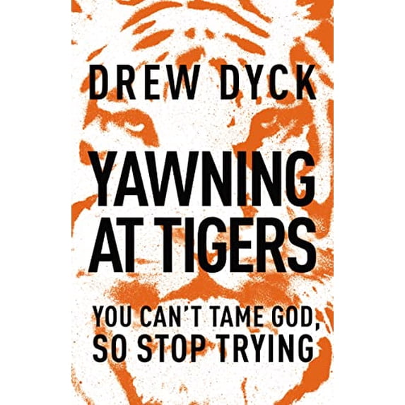 Pre-Owned The Yawning at Tigers: You Can't Tame God, So Stop Trying (Paperback) 140020545X 9781400205455