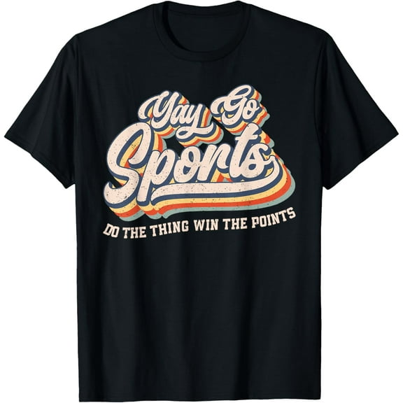 Yay Go Sports Do the Thing Win The Points Funny Sport Team T-Shirt