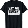 thumbnail image 1 of Yay Go Sports! Funny Sports T-Shirt Black 3X-Large, 1 of 3
