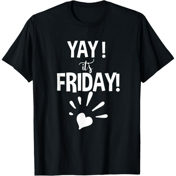Yay ! It's Friday ! Happy Start Of The Weekend T-Shirt
