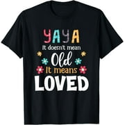 Yaya It Doesn't Mean Old It Means Loved, Mother's Day T-Shirt