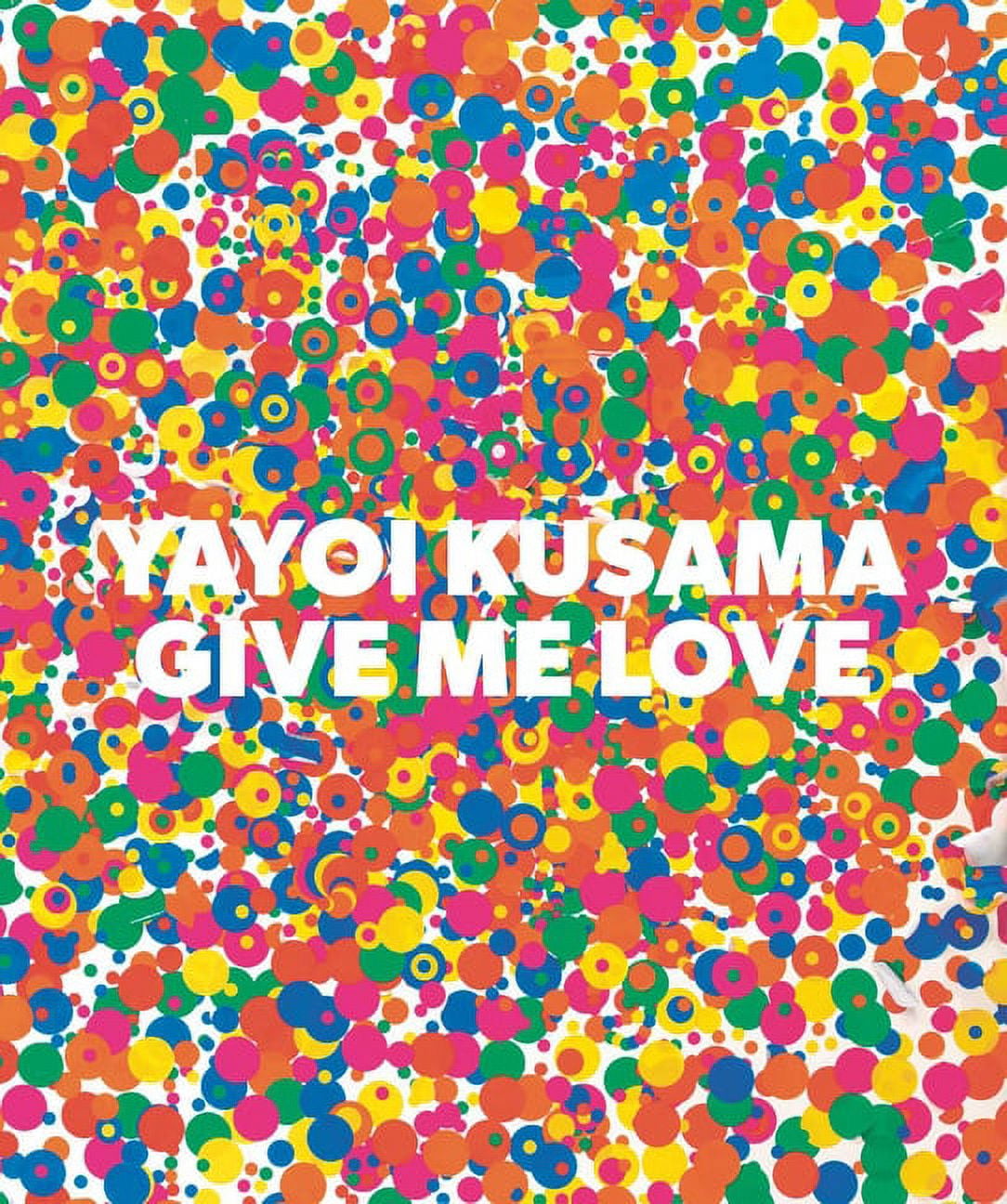 Yayoi Kusama Give Me Love (Hardcover)