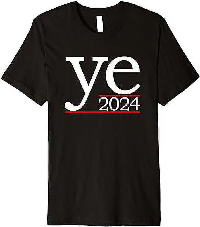 Ye 2024 Ye For President 2024 Ye 2024 Premium TShirt