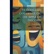 Ye Gods and Goddesses, or, The Apple of Discord. A Mythical Medley. Hardcover