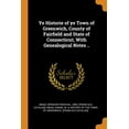 thumbnail image 1 of Ye Historie of ye Town of Greenwich, County of Fairfield and State of Connecticut, With Genealogical Notes .. (Paperback), 1 of 1