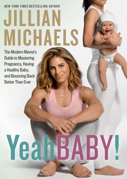 Yeah Baby! : The Modern Mama's Guide to Mastering Pregnancy, Having a Healthy Baby, and Bouncing Back Better Than Ever (Paperback)