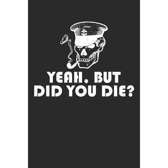 Yeah, But Did You Die? Paperback 1799222640 9781799222644 Shocking Journals