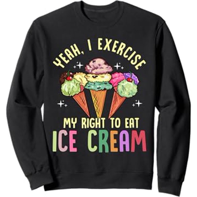 Yeah, I Exercise My Right To Eat Ice Cream Hilarious Pun Sweatshirt