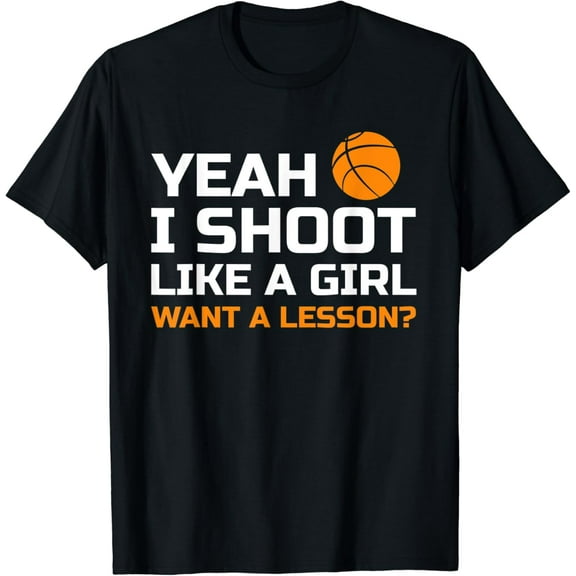 Yeah I Shoot Like A Girl Want A Lesson Basketball T-Shirt