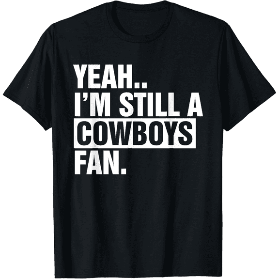 Yeah.. I'm Still A Cowboys Fan Apparel Mens T-Shirt