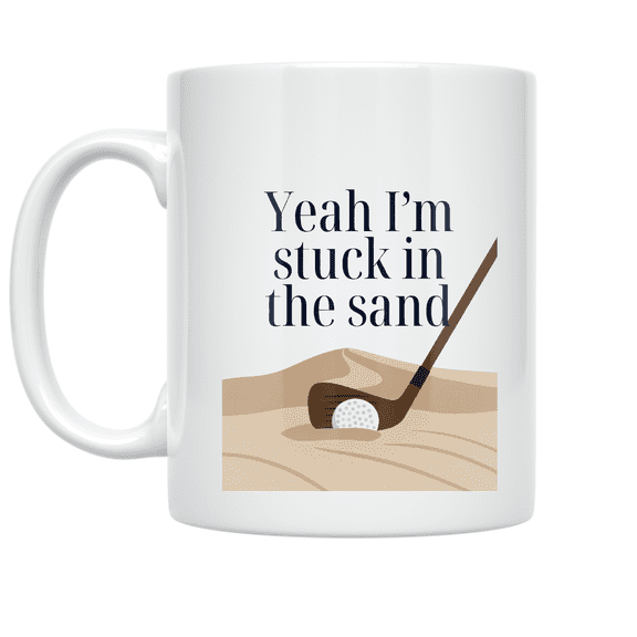 Yeah I'm Stuck in the Sand - Sarcastic Golfer - 11 oz Ceramic Coffee Mug