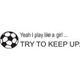 thumbnail image 1 of Yeah I play like a girlâ€¦ try to keep upl' - Saying Vinyl Wall Decal Quote Art - Craft Room Sticker - 20"x5" [Z6], 1 of 1