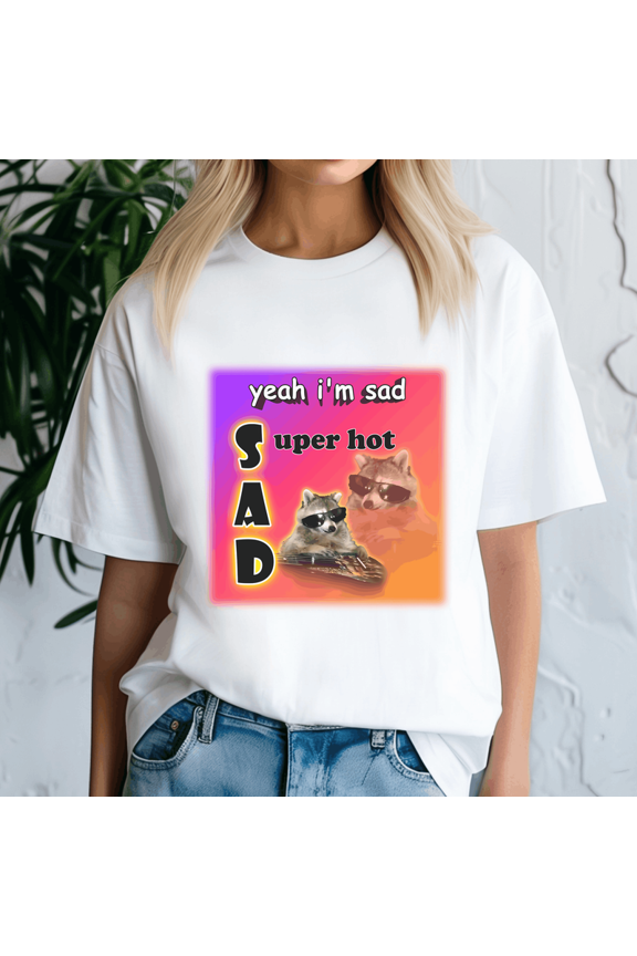 Yeah IM Sad Super Hot Cool Raccoon Word Shirt, Meme Tee, Trending Tshirt, Raccoon Shirt, Funny Friend Gift