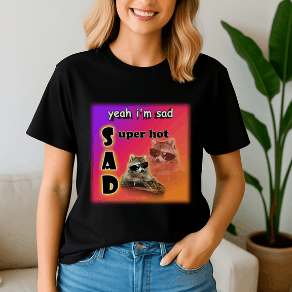 Yeah IM Sad Super Hot Cool Raccoon Word Shirt, Meme Tee, Trending Tshirt, Raccoon Shirt, Funny Friend Gift